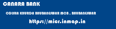 CANARA BANK  ODISHA KHURDA BHUBANESWAR MCB , BHUBANESWAR  micr code